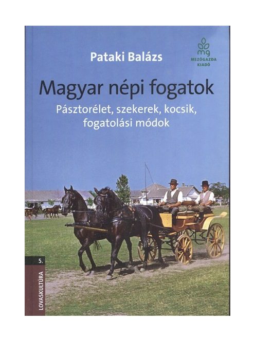 Magyar népi fogatok - Pásztorélet, szekerek, kocsik, fogatolási módok /Lovaskultúra 5.