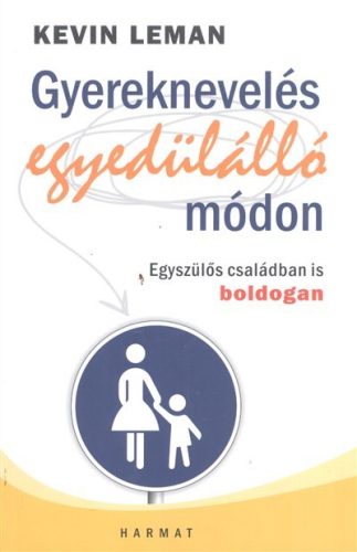 Gyereknevelés egyedülálló módon /Egyszülős családban is boldogan - Segítség szülőknek, pedagógusoknak  témájú könyvek és olvasmányok