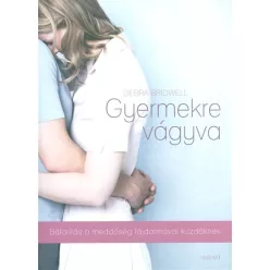Gyermekre vágyva /Bátorítás a meddőség fájdalmával küzdőknek - Pszichológia  témájú könyvek és olvasmányok