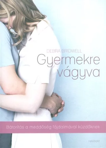 Gyermekre vágyva /Bátorítás a meddőség fájdalmával küzdőknek - Pszichológia  témájú könyvek és olvasmányok