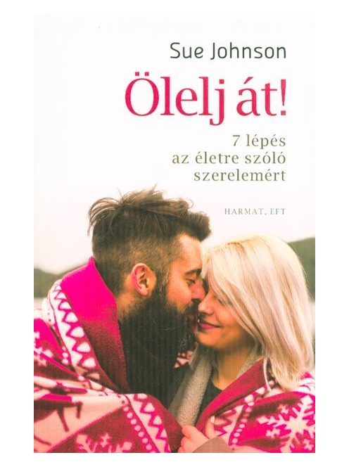 Ölelj át - 7 lépés az életre szóló szerelemért