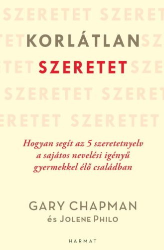 Korlátlan szeretet - Hogyan segít az 5 szeretetnyelv a sajátos nevelési igényű gyermekkel élő családban - Családi kapcsolatok  témájú könyvek és olvasmányok