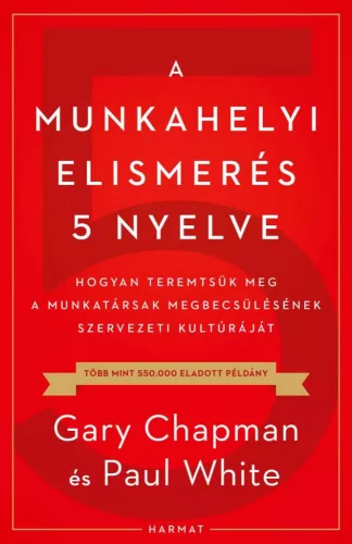 A munkahelyi elismerés 5 nyelve - Hogyan teremtsük meg a munkatársak megbecsülésének szervezeti kultúráját