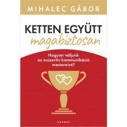   Ketten együtt, magabiztosan - Hogyan váljunk az asszertív kommunikáció mestereivé? (új kiadás)