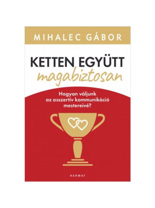 Ketten együtt, magabiztosan - Hogyan váljunk az asszertív kommunikáció mestereivé? (új kiadás)