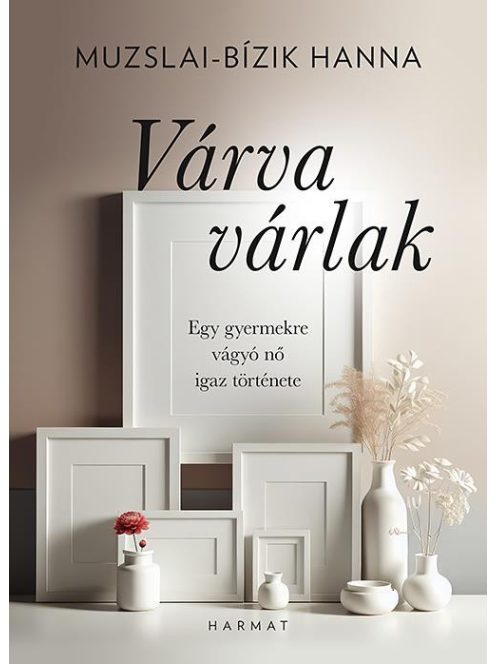 Várva várlak - Egy gyermekre vágyó nő igaz története