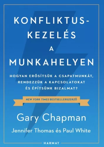 Konfliktuskezelés a munkahelyen - Hogyan erősítsük a csapatmunkát, rendezzük a kapcsolatokat és erősítsük a bizalmat? - Munkahelyi kapcsolatok  témájú könyvek és olvasmányok