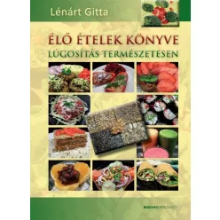 Élő ételek könyve /Lúgosítás természetesen - Táplálkozás egészségtudatos életmódhoz kapcsolódó könyvek
