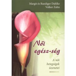Női egész-ség /A női betegségek üzenetei - Egészséges test és lélek egészségtudatos életmódhoz kapcsolódó könyvek