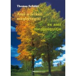 Ami a lelket megbetegíti és ami meggyógyítja - Egészséges test és lélek egészségtudatos életmódhoz kapcsolódó könyvek