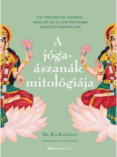   A jógaászanák mitológiája - Ősi történetek Indiából, amelyek az 50 legfontosabb jógapózt inspirálták