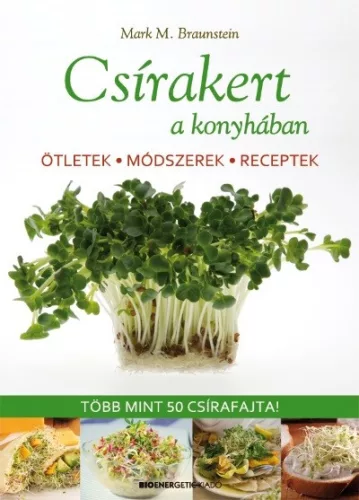Csírakert a konyhában /Ötletek, módszerek, receptek - több mint 50 csírafajta! - Táplálkozás egészségtudatos életmódhoz kapcsolódó könyvek