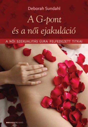 A G-pont és a női ejakuláció /A női szexualitás újra felfedezett titkai - Szexológia  témájú könyvek és olvasmányok
