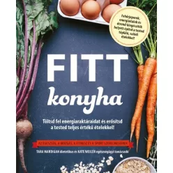   Fitt konyha /Töltsd fel energiaraktáraidat és erősítsd a tested teljes értékű ételekkel!