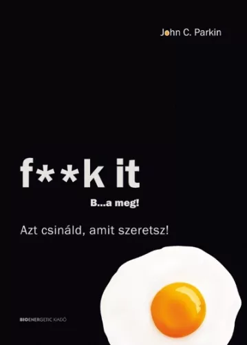 F**k it - B...a meg! /Azt csináld, amit szeretsz! - Pszichológia  témájú könyvek és olvasmányok