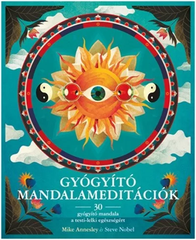 Gyógyító mandalameditációk /30 gyógyító mandala a testi-lelki egészségért - Meditáció, jóga egészségtudatos életmódhoz kapcsolódó könyvek