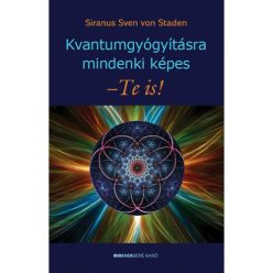 Kvantumgyógyításra mindenki képes - Te is! (új kiadás) - Egészséges test és lélek egészségtudatos életmódhoz kapcsolódó könyvek