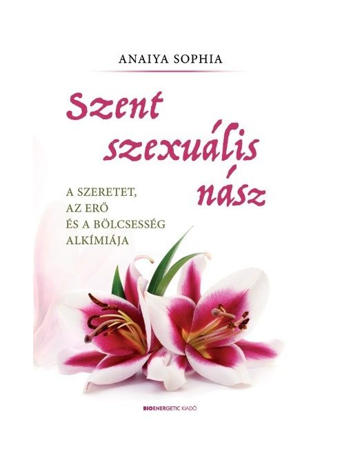 Szent szexuális nász - A szeretet, az erő és a bölcsesség alkímiája