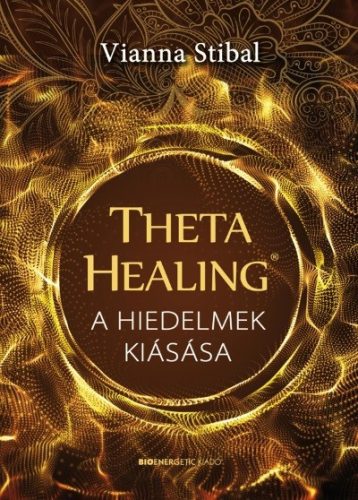ThetaHealing - A hiedelmek kiásása - Egészséges test és lélek egészségtudatos életmódhoz kapcsolódó könyvek