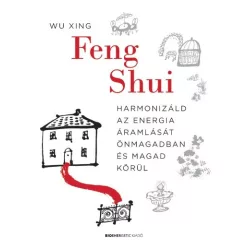 Feng Shui - Harmonizáld az energia áramlását önmagadban és magad körül - Feng Shui  témájú könyvek és olvasmányok