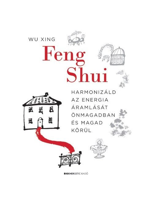 Feng Shui - Harmonizáld az energia áramlását önmagadban és magad körül