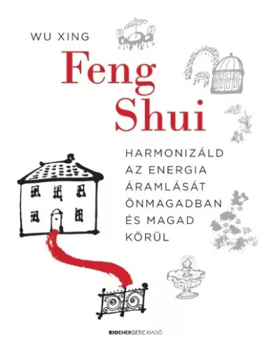Feng Shui - Harmonizáld az energia áramlását önmagadban és magad körül - Feng Shui  témájú könyvek és olvasmányok