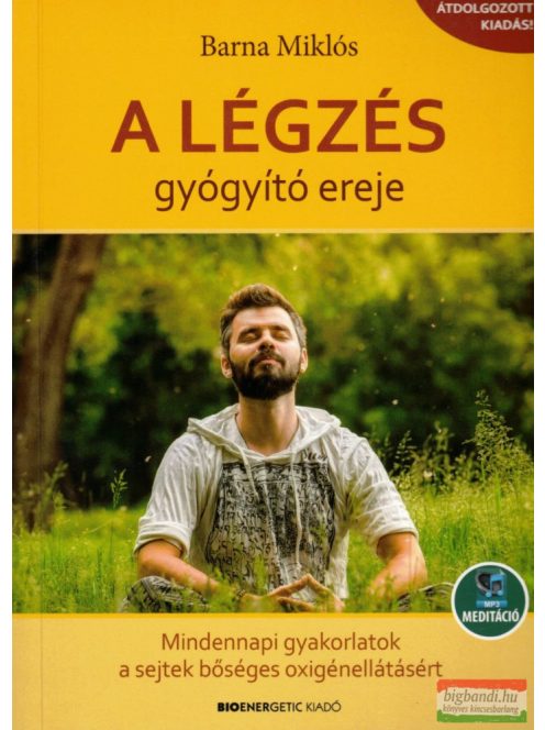 A légzés gyógyító ereje - Mindennapi gyakorlatok a sejtek bőséges oxigénellátásáért - Letölthető mp3-meditációval