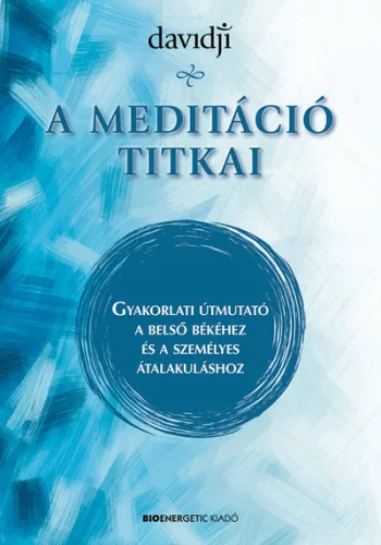 A meditáció titkai - Gyakorlati útmutató a belső békéhez és a személyes átalakuláshoz - Meditáció, jóga egészségtudatos életmódhoz kapcsolódó könyvek