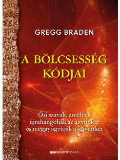   A bölcsesség kódjai - Ősi szavak, amelyek újrahangolják az agyunkat és meggyógyítják a szívünket