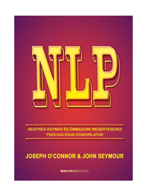 NLP - Segítség egymás és önmagunk megértéséhez - Pszichológiai gyakorlatok (új kiadás)