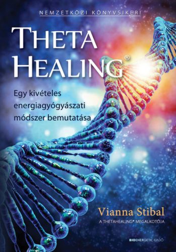 ThetaHealing - Egy kivételes energiagyógyászati módszer bemutatása (új kiadás) - Egészséges test és lélek egészségtudatos életmódhoz kapcsolódó könyvek