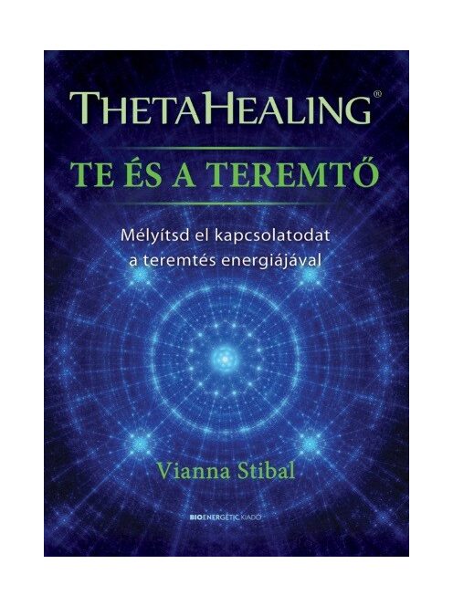 ThetaHealing - Te és a teremtő - Mélyítsd el kapcsolatodat a teremtés energiájával