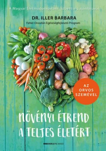Növényi étrend a teljes életért - Az orvos szemével (2. kiadás) - Táplálkozás egészségtudatos életmódhoz kapcsolódó könyvek