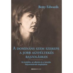 A domináns szem szerepe a jobb agyféltekés rajzolásban - Az észlelés, az alkotás és a tanulás folyamatának megfejtése - Kreativitás  témájú könyvek és olvasmányok