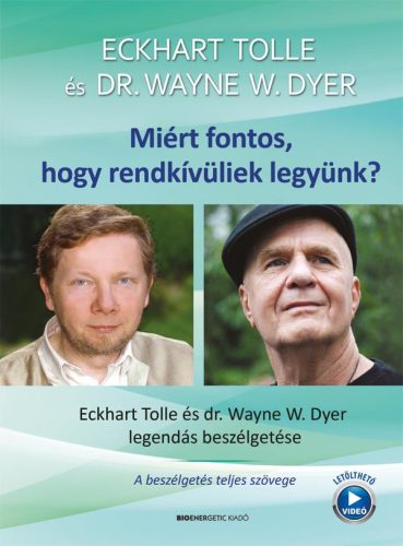 Miért fontos, hogy rendkívüliek legyünk? - Eckhart Tolle és Dr. Wayne W. Dyer legendás beszélgetése (új kiadás) - Ezoterika  témájú könyvek és olvasmányok