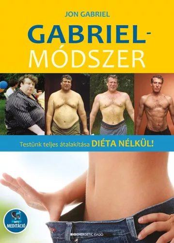 Gabriel-módszer - Testünk teljes átalakítása diéta nélkül! - letölthető mp3-melléklettel (új kiadás) - Táplálkozás egészségtudatos életmódhoz kapcsolódó könyvek