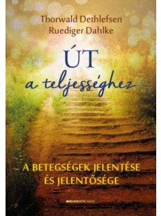   Út a teljességhez - A betegségek jelentése és jelentősége (új kiadás)