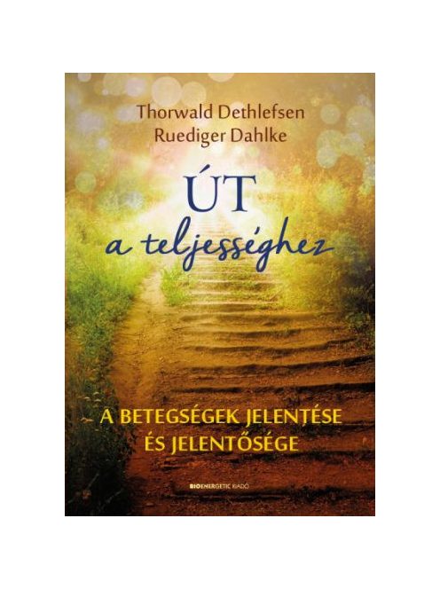 Út a teljességhez - A betegségek jelentése és jelentősége (új kiadás)