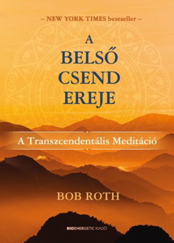 A belső csend ereje - A Transzcendentális Meditáció - Egészséges test és lélek egészségtudatos életmódhoz kapcsolódó könyvek