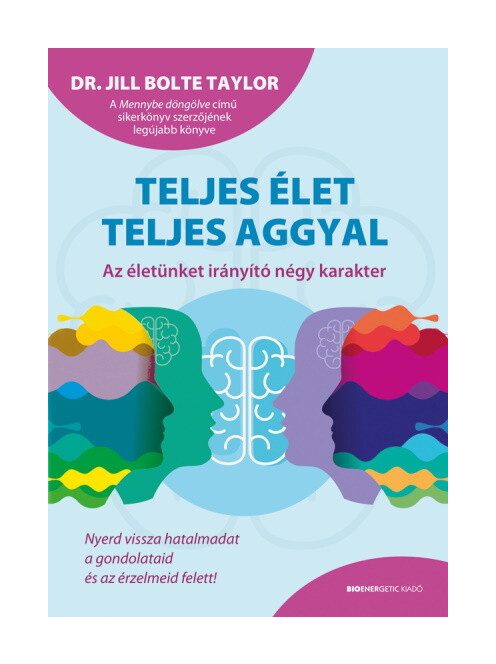 Teljes élet teljes aggyal - Az életünket irányító négy karakter