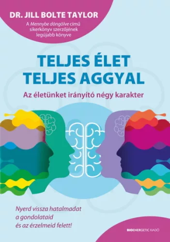 Teljes élet teljes aggyal - Az életünket irányító négy karakter - Pszichológia  témájú könyvek és olvasmányok