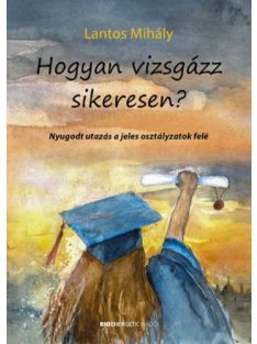   Hogyan vizsgázz sikeresen? - Nyugodt utazás a jeles osztályzatok felé