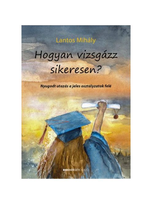 Hogyan vizsgázz sikeresen? - Nyugodt utazás a jeles osztályzatok felé