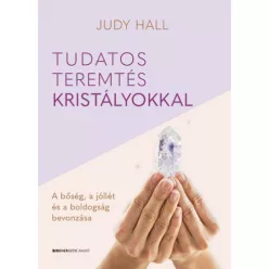 Tudatos teremtés kristályokkal - A bőség, a jólét és a boldogság bevonzása - Mágia és misztikum  témájú könyvek és olvasmányok