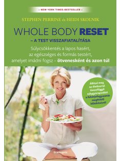   Whole Body Reset - A test visszafiatalítása - Súlycsökkenés a lapos hasért és formás testért, amelyet imádni fogsz – ötv