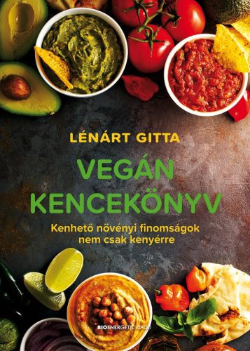 Vegán kencekönyv - Kenhető növényi finomságok nem csak kenyérre - Reformkonyha  témájú könyvek és olvasmányok