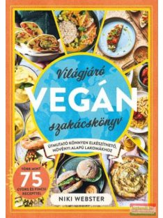  Világjáró vegán szakácskönyv - Útmutató könnyen elkészíthető, növényi alapú lakomákhoz