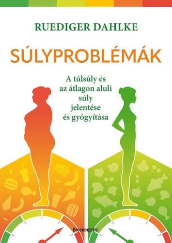 Súlyproblémák - A túlsúly és az átlagon aluli súly jelentése és gyógyítása - Egészséges test és lélek egészségtudatos életmódhoz kapcsolódó könyvek