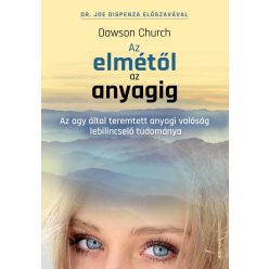 Az elmétől az anyagig - Az agy által teremtett anyagi valóság lebilincselő tudománya - Egészséges test és lélek egészségtudatos életmódhoz kapcsolódó könyvek