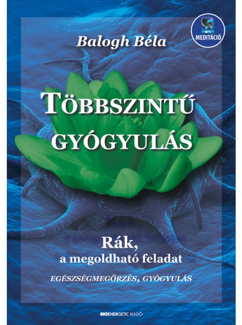 Többszintű gyógyulás - Rák, a megoldható feladat (új kiadás)